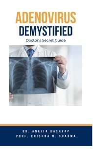  Dr. Ankita Kashyap et  Prof. Krishna N. Sharma - Adenovirus Demystified: Doctor's Secret Guide.