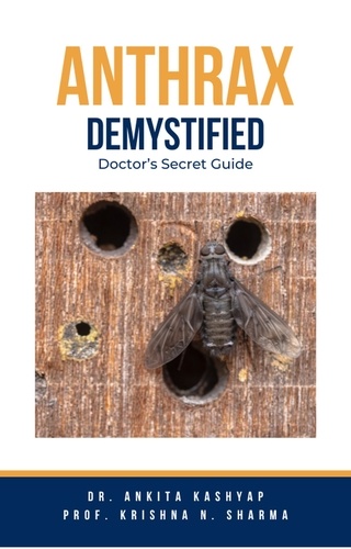  Dr. Ankita Kashyap et  Prof. Krishna N. Sharma - Anthrax Demystified: Doctor’s Secret Guide.