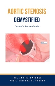  Dr. Ankita Kashyap et  Prof. Krishna N. Sharma - Aortic Stenosis Demystified: Doctor’s Secret Guide.