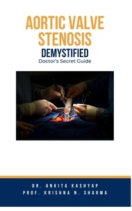  Dr. Ankita Kashyap et  Prof. Krishna N. Sharma - Aortic Valve Stenosis Demystified: Doctor's Secret Guide.