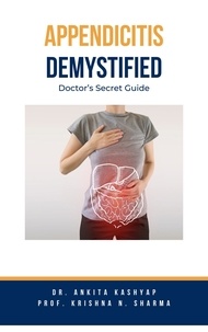  Dr. Ankita Kashyap et  Prof. Krishna N. Sharma - Appendicitis Demystified: Doctor's Secret Guide.