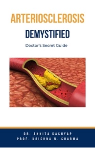  Dr. Ankita Kashyap et  Prof. Krishna N. Sharma - Arteriosclerosis Demystified: Doctor’s Secret Guide.