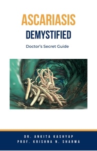  Dr. Ankita Kashyap et  Prof. Krishna N. Sharma - Ascariasis Demystified: Doctor’s Secret Guide.