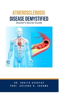  Dr. Ankita Kashyap et  Prof. Krishna N. Sharma - Atherosclerosis Demystified: Doctor's Secret Guide.