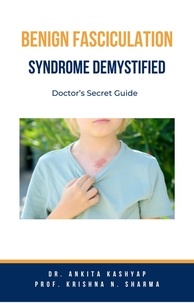 Dr. Ankita Kashyap et  Prof. Krishna N. Sharma - Benign Fasciculation Syndrome Demystified: Doctor’s Secret Guide.