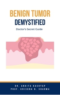  Dr. Ankita Kashyap et  Prof. Krishna N. Sharma - Benign Tumor Demystified: Doctor’s Secret Guide.