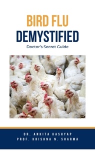  Dr. Ankita Kashyap et  Prof. Krishna N. Sharma - Bird Flu Demystified: Doctor’s Secret Guide.