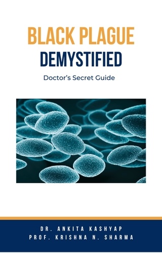  Dr. Ankita Kashyap et  Prof. Krishna N. Sharma - Black Plague Demystified: Doctor’s Secret Guide.