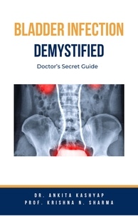  Dr. Ankita Kashyap et  Prof. Krishna N. Sharma - Bladder Infection Demystified: Doctor’s Secret Guide.