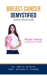  Dr. Ankita Kashyap et  Prof. Krishna N. Sharma - Breast Cancer Demystified Doctors Secret Guide.
