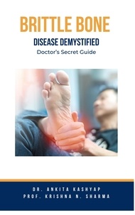  Dr. Ankita Kashyap et  Prof. Krishna N. Sharma - Brittle Bone Disease Demystified: Doctor's Secret Guide.