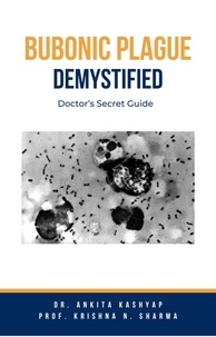  Dr. Ankita Kashyap et  Prof. Krishna N. Sharma - Bubonic Plague Demystified: Doctor’s Secret Guide.