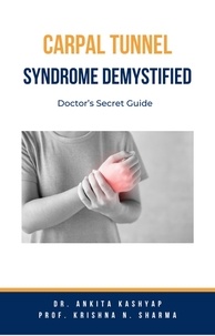  Dr. Ankita Kashyap et  Prof. Krishna N. Sharma - Carpal Tunnel Syndrome Demystified: Doctor’s Secret Guide.
