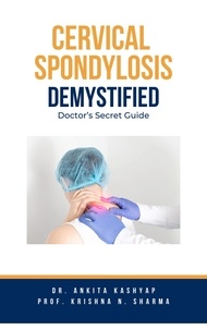  Dr. Ankita Kashyap et  Prof. Krishna N. Sharma - Cervical Spondylosis Demystified: Doctor's Secret Guide.
