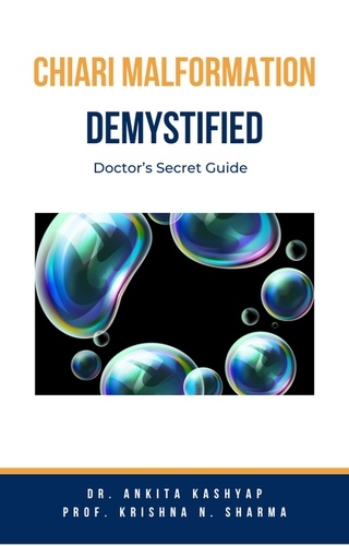  Dr. Ankita Kashyap et  Prof. Krishna N. Sharma - Chiari Malformation Demystified: Doctor’s Secret Guide.