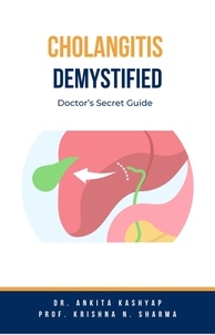  Dr. Ankita Kashyap et  Prof. Krishna N. Sharma - Cholangitis Demystified: Doctor’s Secret Guide.