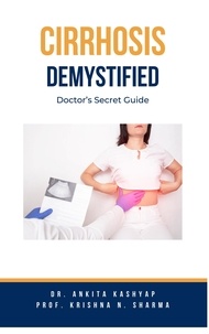  Dr. Ankita Kashyap et  Prof. Krishna N. Sharma - Cirrhosis Demystified: Doctor's Secret Guide.
