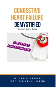  Dr. Ankita Kashyap et  Prof. Krishna N. Sharma - Congestive Heart Failure Demystified: Doctor's Secret Guide.