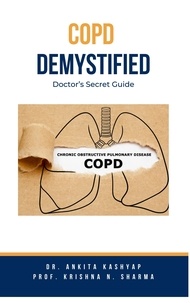  Dr. Ankita Kashyap et  Prof. Krishna N. Sharma - COPD Demystified: Doctor's Secret Guide.