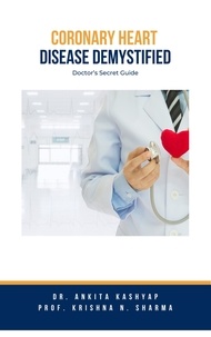  Dr. Ankita Kashyap et  Prof. Krishna N. Sharma - Coronary Heart Disease Demystified: Doctor's Secret Guide.