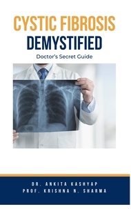  Dr. Ankita Kashyap et  Prof. Krishna N. Sharma - Cystic Fibrosis Demystified: Doctor's Secret Guide.