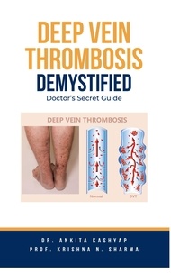  Dr. Ankita Kashyap et  Prof. Krishna N. Sharma - Deep Vein Thrombosis Demystified: Doctor's Secret Guide.