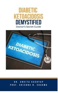  Dr. Ankita Kashyap et  Prof. Krishna N. Sharma - Diabetic Ketoacidosis Demystified: Doctor's Secret Guide.