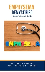  Dr. Ankita Kashyap et  Prof. Krishna N. Sharma - Emphysema Demystified: Doctor's Secret Guide.