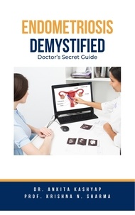  Dr. Ankita Kashyap et  Prof. Krishna N. Sharma - Endometriosis Demystified: Doctor's Secret Guide.