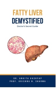  Dr. Ankita Kashyap et  Prof. Krishna N. Sharma - Fatty Liver Demystified: Doctor's Secret Guide.