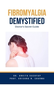  Dr. Ankita Kashyap et  Prof. Krishna N. Sharma - Fibromyalgia Demystified: Doctor's Secret Guide.
