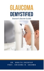 Dr. Ankita Kashyap et  Prof. Krishna N. Sharma - Glaucoma Demystified: Doctor's Secret Guide.