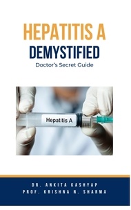  Dr. Ankita Kashyap et  Prof. Krishna N. Sharma - Hepatitis A Demystified: Doctor's Secret Guide.