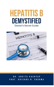  Dr. Ankita Kashyap et  Prof. Krishna N. Sharma - Hepatitis B Demystified: Doctor's Secret Guide.