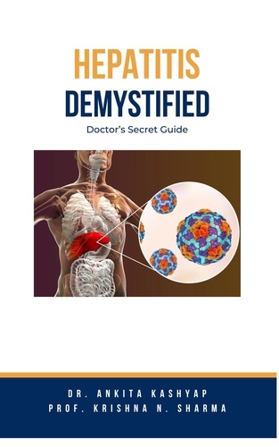  Dr. Ankita Kashyap et  Prof. Krishna N. Sharma - Hepatitis Demystified: Doctor's Secret Guide.