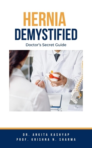  Dr. Ankita Kashyap et  Prof. Krishna N. Sharma - Hernia Demystified: Doctor’s Secret Guide.