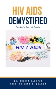  Dr. Ankita Kashyap et  Prof. Krishna N. Sharma - Hiv Aids Demystified: Doctor’s Secret Guide.