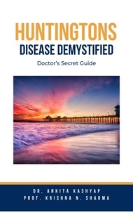  Dr. Ankita Kashyap et  Prof. Krishna N. Sharma - Huntingtons Disease  Demystified: Doctor’s Secret Guide.