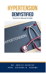  Dr. Ankita Kashyap et  Prof. Krishna N. Sharma - Hypertension Demystified: Doctor's Secret Guide.