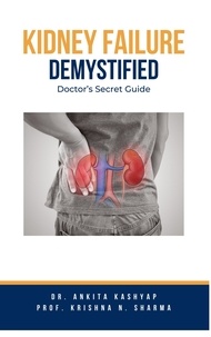  Dr. Ankita Kashyap et  Prof. Krishna N. Sharma - Kidney Failure Demystified: Doctor's Secret Guide.