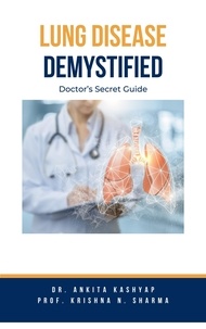  Dr. Ankita Kashyap et  Prof. Krishna N. Sharma - Lung Diseases Demystified: Doctor's Secret Guide.