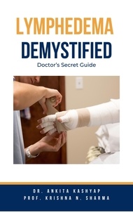  Dr. Ankita Kashyap et  Prof. Krishna N. Sharma - Lymphedema  Demystified: Doctor’s Secret Guide.