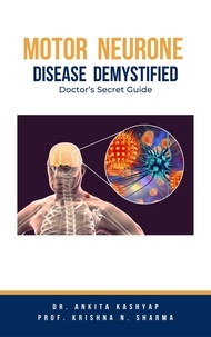  Dr. Ankita Kashyap et  Prof. Krishna N. Sharma - Motor Neurone Disease Demystified: Doctor’s Secret Guide.