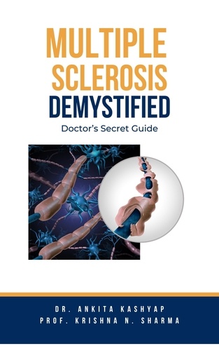  Dr. Ankita Kashyap et  Prof. Krishna N. Sharma - Multiple Sclerosis Demystified: Doctor's Secret Guide.