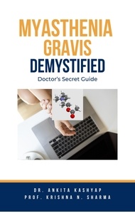  Dr. Ankita Kashyap et  Prof. Krishna N. Sharma - Myasthenia Gravis Demystified: Doctor’s Secret Guide.