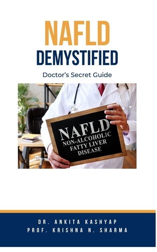  Dr. Ankita Kashyap et  Prof. Krishna N. Sharma - Non Alcoholic Fatty Liver Disease Demystified: Doctor's Secret Guide.
