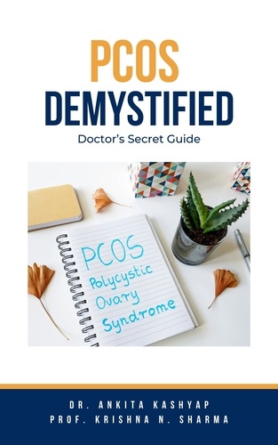  Dr. Ankita Kashyap et  Prof. Krishna N. Sharma - Pcos Demystified: Doctor’s Secret Guide.