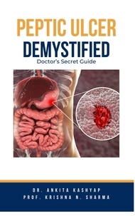  Dr. Ankita Kashyap et  Prof. Krishna N. Sharma - Peptic Ulcer Demystified: Doctor's Secret Guide.