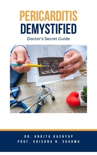  Dr. Ankita Kashyap et  Prof. Krishna N. Sharma - Pericarditis Demystified: Doctor's Secret Guide.