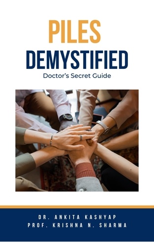 Dr. Ankita Kashyap et  Prof. Krishna N. Sharma - Piles Demystified: Doctor’s Secret Guide.